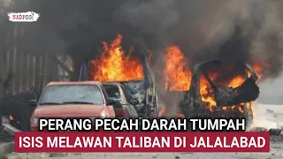 PERANG PECAH D4RAH TUMPAH!! 1S1S MELAWAN TALIBAN DI JALALABAD