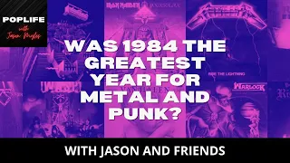 POP LIFE ft. JASON MYLES: Was 1984 the Greatest Year of Music: Metal and Punk Edition