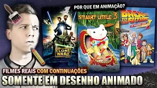 FILMES REAIS que ganharam CONTINUAÇÕES SOMENTE em DESENHO ANIMADO