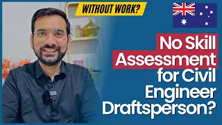 No Skill Assessment for Civil Engineer Draftsperson Without Work? | Australia Immigration 2023