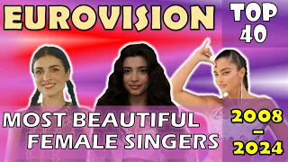 My Top 40 Most Beautiful Eurovision Female Singers (2008-2024)