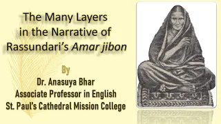 MANY LAYERS IN THE NARRATIVE OF ROSSUNDARI'S AMAR JIBON (MY LIFE), LECTURE BY DR. ANASUYA BHAR