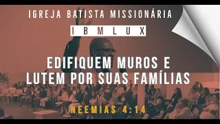 Edifiquem muros e lutem por suas famílias. Neemias 4:14 | Pr. Oseias Luiz