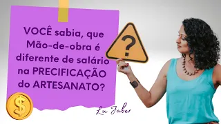 Você sabia, que mão-de-obra é diferente de salário na PRECIFICAÇÃO do ARTESANATO?