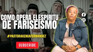 COMO OPERA EL ESPIRITU DE FARISEO - PASTORA KENIA FERNANDEZ