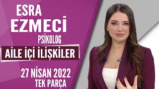 Aile içi ilişkiler / Esra Ezmeci / Hayatta Her Şey Var 27 Nisan 2022