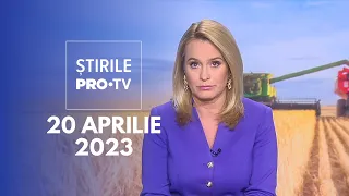 Știrile PRO TV - 20 aprilie 2023