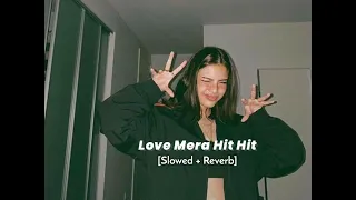 Love Mera Hit Hit - [slowed Reverb]