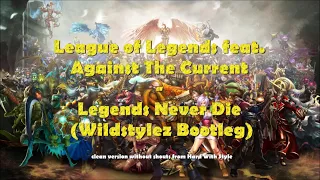 League of Legends ft Against The Current - Legends Never Die (Wildstylez Bootleg) HD | No shouts