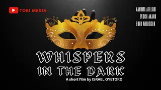 WHISPERS IN THE DARK| Latest Nollywood movies| a short film by ISRAEL OYETORO