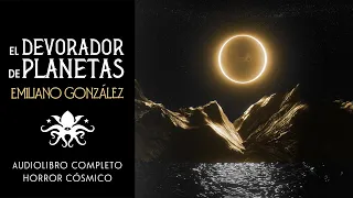 🎧 "El devorador de planetas" 🪐 Emiliano González