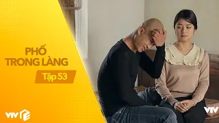 Phố Trong Làng - Tập 53 | Mến chí phèo đón vợ con về vì nhớ quá chịu không nổi