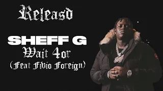 Sheff G x Fivio Foreign - Wait 4or | UNRELEASED