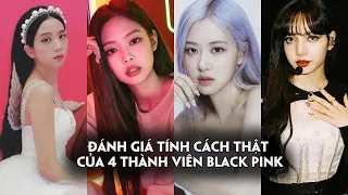 Tính cách thật của 4 thành viên Black Pink: Ai tham vọng nhất? Ai tốt bụng nhất?