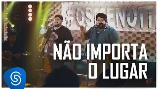 César Menotti & Fabiano - Não Importa o Lugar (Não Importa o Lugar) [Vídeo Oficial]