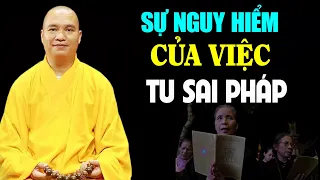 Sự Nguy Hiểm Của Việc Tu Sai Pháp - Thầy Thích Đạo Thịnh