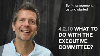 4.2.10 What to do with the executive committee? (Self-management: getting started)