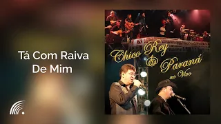 Chico Rey & Paraná - Tá Com Raiva De Mim - Ao Vivo