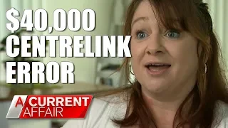 Centrelink Gave Me $40,000 | A Current Affair Australia