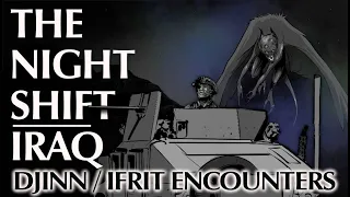 The Night Shift in Iraq | Djinn/Ifrit Encounters