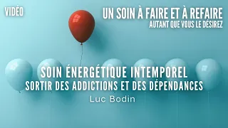 Soin Énergétique Intemporel - Sortir des Addictions et des Dépendances - Luc Bodin