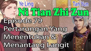 Ni Tian Zhi Zun Episode 79 – Pertarungan Yang Menentukan & Menantang Langit