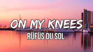 RÜFÜS DU SOL - On My Knees (Lyrics) | Looks like I’m on my knees again