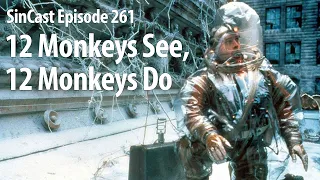 SinCast - Episode 261 - 12 Monkeys See, 12 Monkeys Do