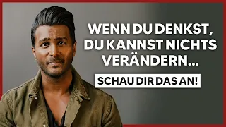 Wenn du denkst, du kannst NICHTS verändern... SCHAU DIR DAS AN!