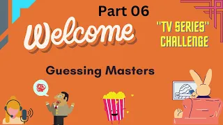 Guess the TV Series | Guessing Masters _ "TV series" challenge _ Part 06