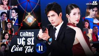 CHÀNG VỆ SĨ CỦA TÔI - Tập 11 [Thuyết Minh] Trọn Bộ Phim Hành Động, Tình Cảm Thái Lan Hot Nhất 2024