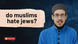 Do Muslims Hate Jews? | Answering The Misconceptions