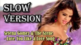 Selena Gomez & The Scene-Love You Like a Love Song(Slow Version)
