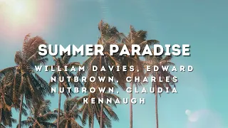 "Summer Paradise" - William Davies & Edward Nutbrown & Charles Nutbrown & Claudia Kennaugh
