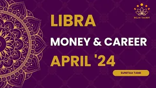 LIBRA Money & Career April '24|All financial burden will be lifted |Have Focused planning for desire