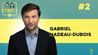 Sans Filtre #2 - Gabriel Nadeau-Dubois