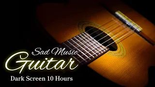 Sad Slow Guitar Instrumental Music【 Black Screen 10 hours 】Dark Screen Relax Sleep Music No Ads