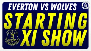 Everton V Wolves | Starting XI Show