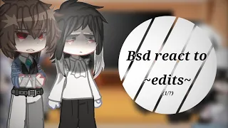 [❕] •Bsd react to edits• // •Bsd x Gacha• // (ssk-sskk~) // (1/?) // [🐢]