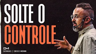 SOLTE O CONTROLE - #DIEGOMENIN | SERMÃO