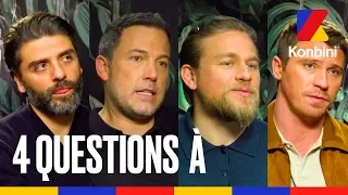 Ben Affleck, Charlie Hunnam, Oscar Isaac & Garrett Hedlund répondent à nos questions