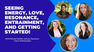 Seeing Energy, The Vibration of Love, and Getting Started with Quantum-Touch!