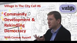 Village In The City call #6: Rekindling Democracy with Cormac Russell