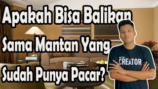 Apakah Bisa Balikan Sama Mantan Yang Sudah Punya Pacar?