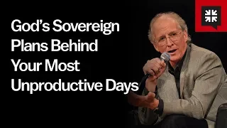God’s Sovereign Plans Behind Your Most Unproductive Days