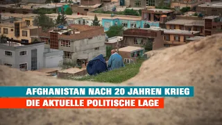 Afghanistan nach 20 Jahren Krieg  – Die aktuelle politische Lage