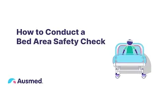 How to Conduct a Bed Area Safety Check | Ausmed Explains...