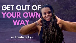 Get Out of Your Own Way | for Black Women Embracing Ease