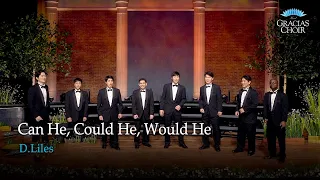 [Gracias Choir] D.Liles : Can He, Could He, Would He / Men's Vocal Ensemble