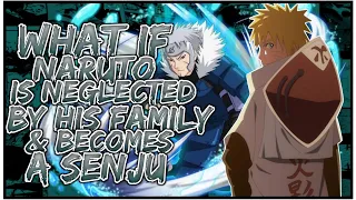 What If Naruto Is Neglected By His Family & Become A Senju | Full Story |